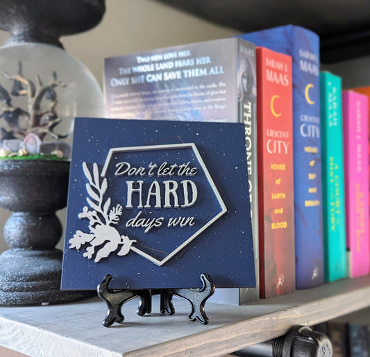 Don't let the hard days win | Licensed ACOTAR Wooden Bookshelf Sign - Quill & Cauldron