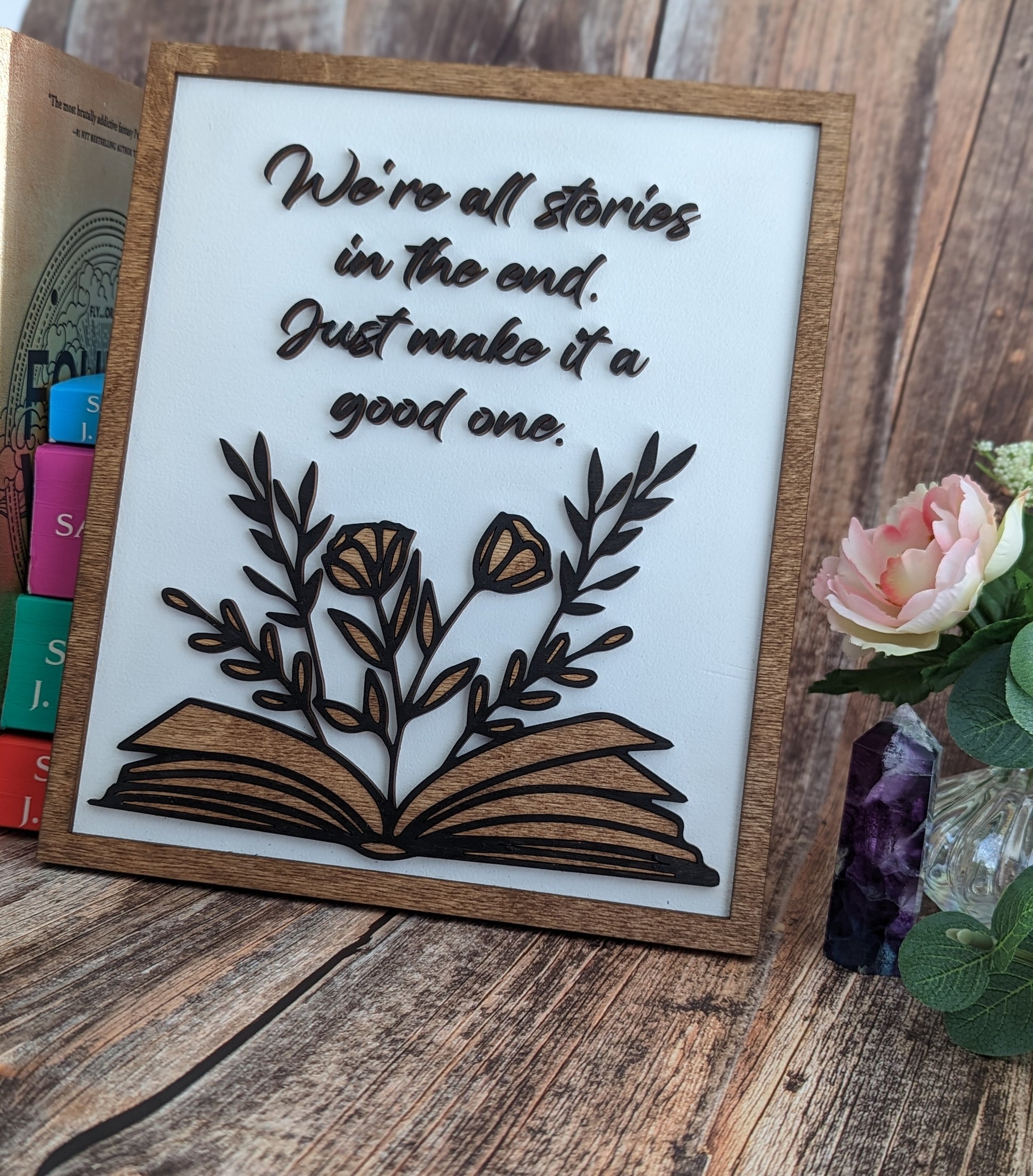 We're all stories in the end, just make it a good one | Wooden Bookshelf Sign - Quill & Cauldron