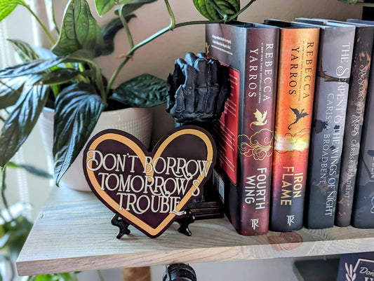 Don't Borrow Tomorrow's Trouble |  Licensed Fourth Wing Bookshelf Sign - Quill & Cauldron