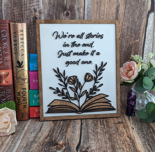 We're all stories in the end, just make it a good one | Wooden Bookshelf Sign - Quill & Cauldron